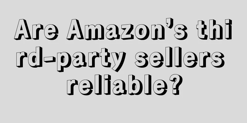 Are Amazon’s third-party sellers reliable?