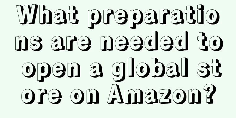 What preparations are needed to open a global store on Amazon?