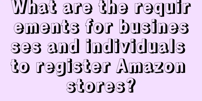 What are the requirements for businesses and individuals to register Amazon stores?