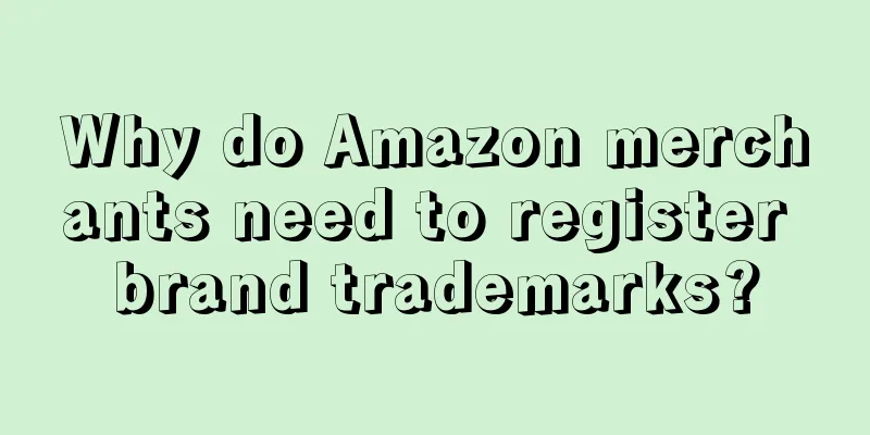 Why do Amazon merchants need to register brand trademarks?