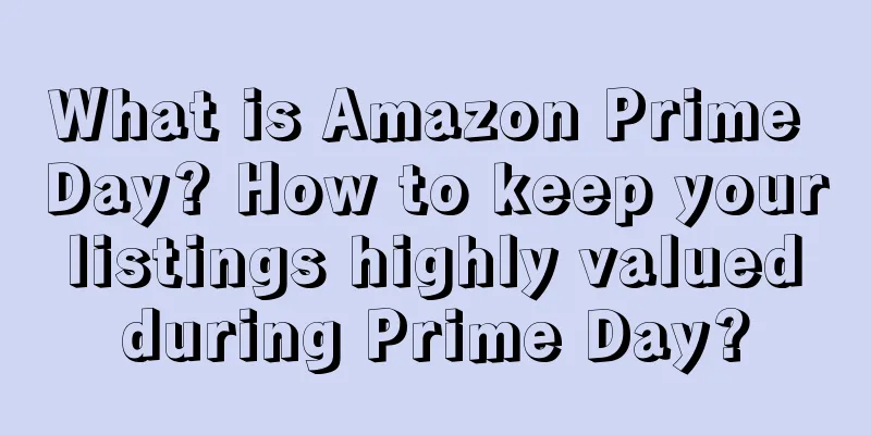 What is Amazon Prime Day? How to keep your listings highly valued during Prime Day?