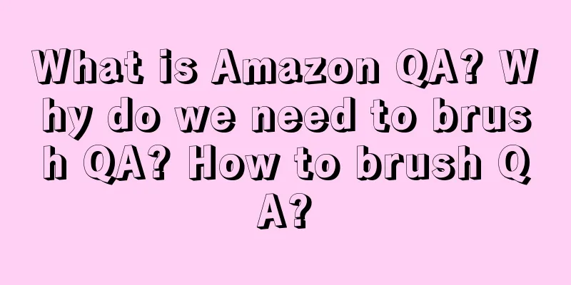 What is Amazon QA? Why do we need to brush QA? How to brush QA?