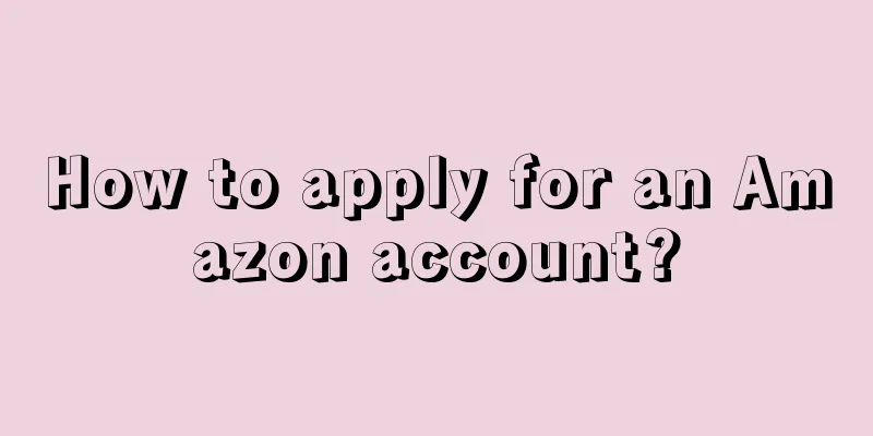 How to apply for an Amazon account?