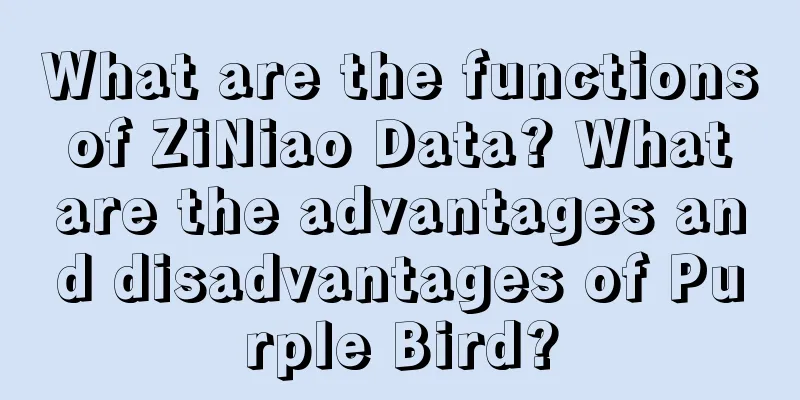 What are the functions of ZiNiao Data? What are the advantages and disadvantages of Purple Bird?