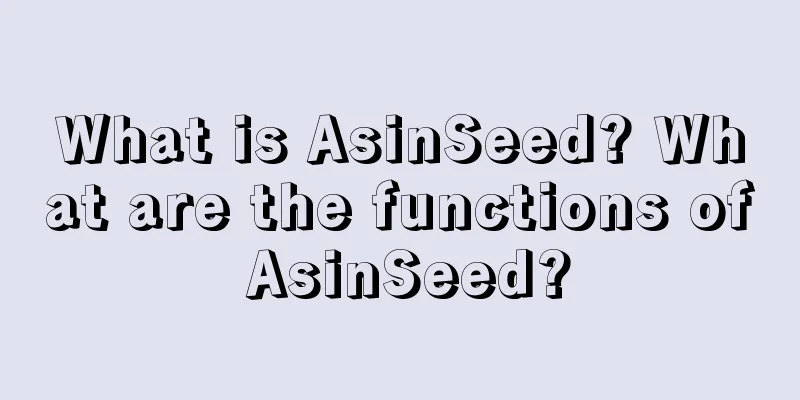 What is AsinSeed? What are the functions of AsinSeed?