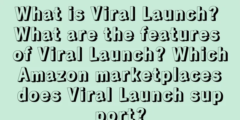 What is Viral Launch? What are the features of Viral Launch? Which Amazon marketplaces does Viral Launch support?