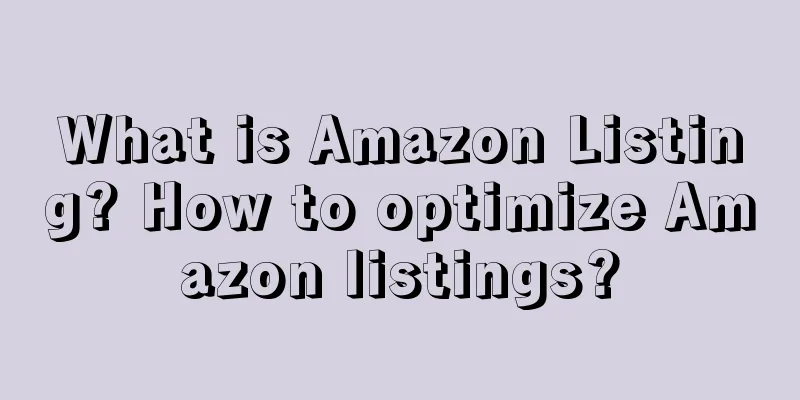 What is Amazon Listing? How to optimize Amazon listings?