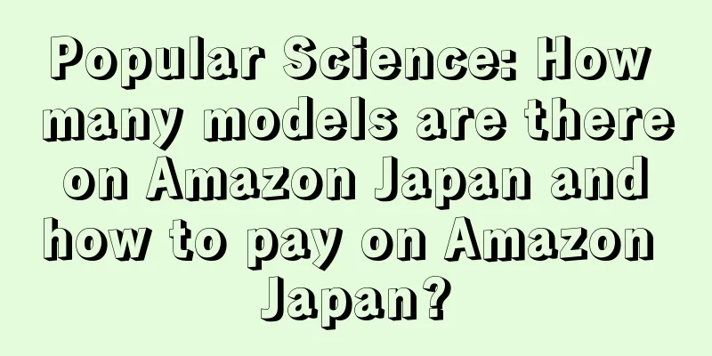 Popular Science: How many models are there on Amazon Japan and how to pay on Amazon Japan?