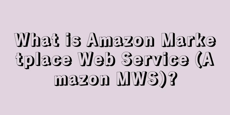 What is Amazon Marketplace Web Service (Amazon MWS)?