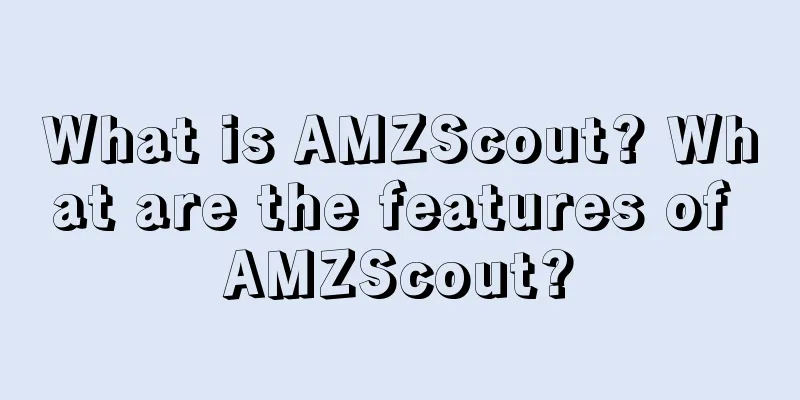 What is AMZScout? What are the features of AMZScout?