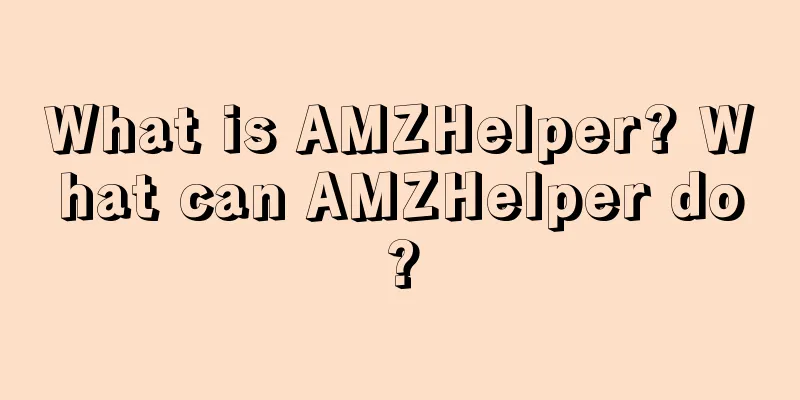 What is AMZHelper? What can AMZHelper do?