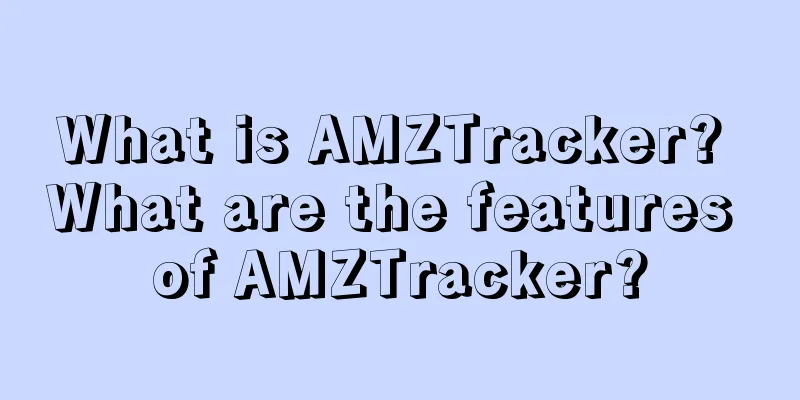 What is AMZTracker? What are the features of AMZTracker?