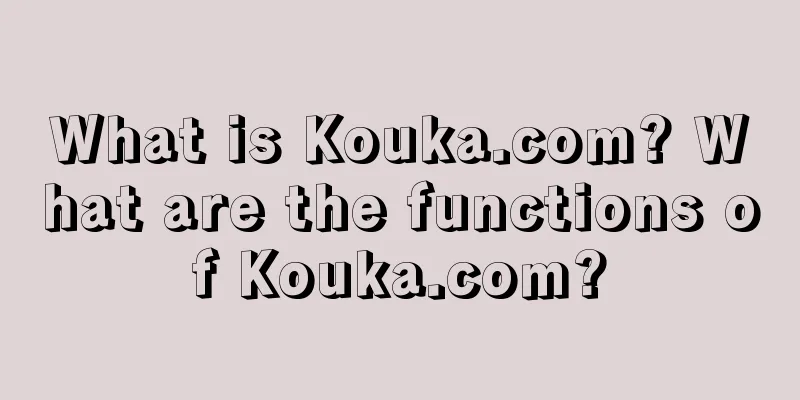 What is Kouka.com? What are the functions of Kouka.com?
