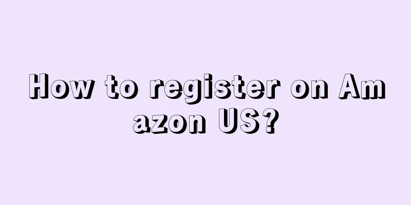 How to register on Amazon US?