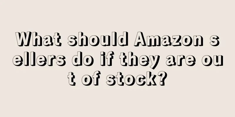 What should Amazon sellers do if they are out of stock?