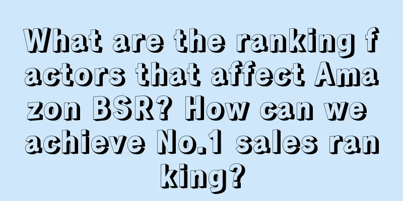 What are the ranking factors that affect Amazon BSR? How can we achieve No.1 sales ranking?