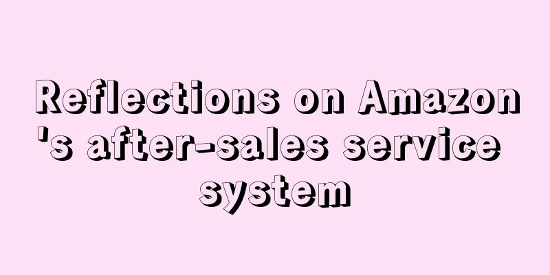 Reflections on Amazon's after-sales service system
