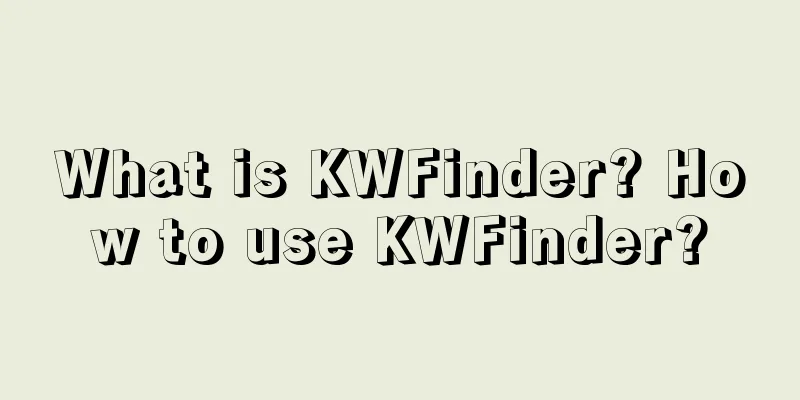 What is KWFinder? How to use KWFinder?