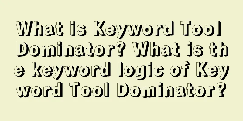 What is Keyword Tool Dominator? What is the keyword logic of Keyword Tool Dominator?