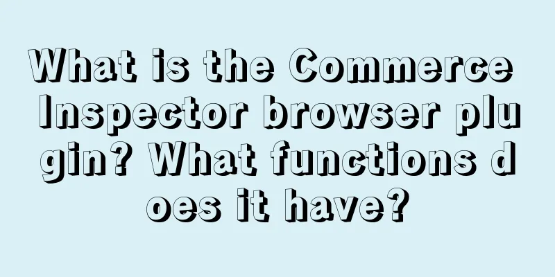 What is the Commerce Inspector browser plugin? What functions does it have?