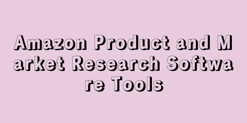 Amazon Product and Market Research Software Tools