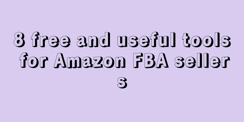 8 free and useful tools for Amazon FBA sellers