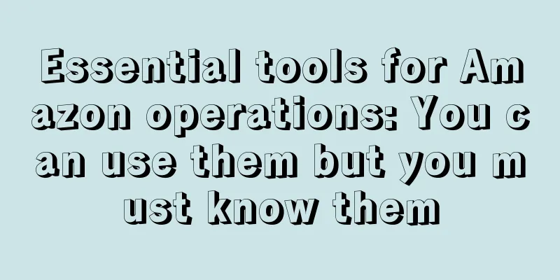 Essential tools for Amazon operations: You can use them but you must know them