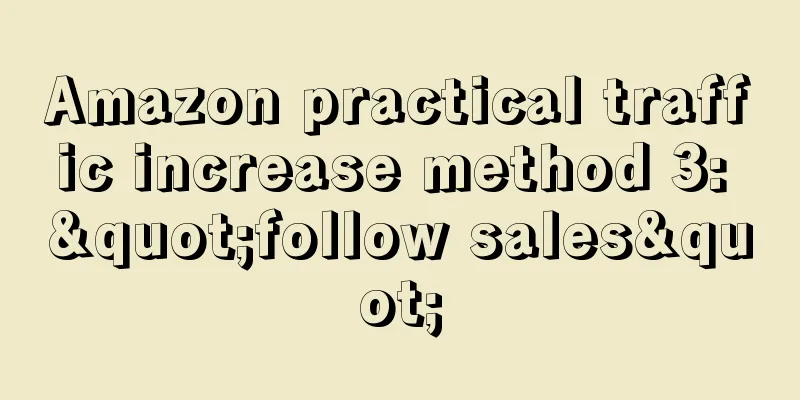 Amazon practical traffic increase method 3: "follow sales"