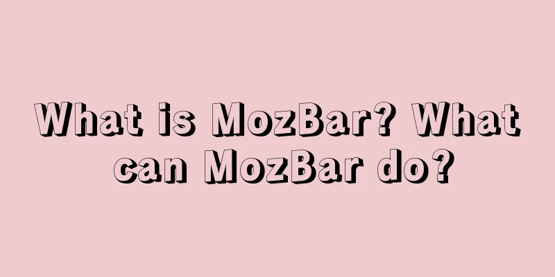 What is MozBar? What can MozBar do?