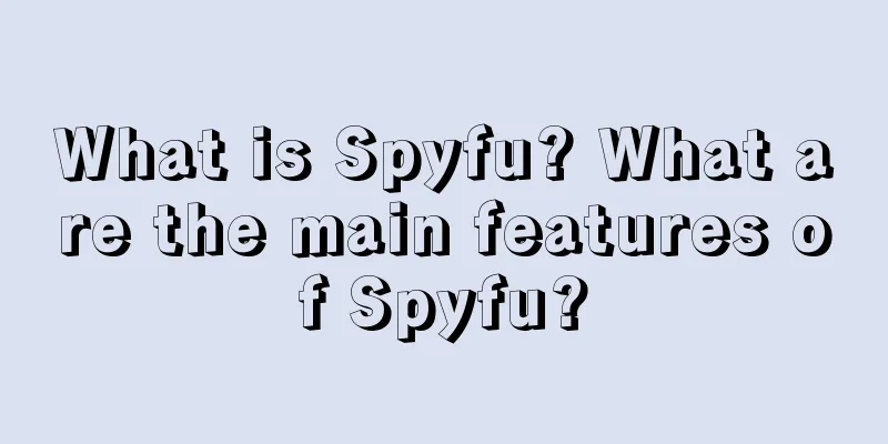 What is Spyfu? What are the main features of Spyfu?