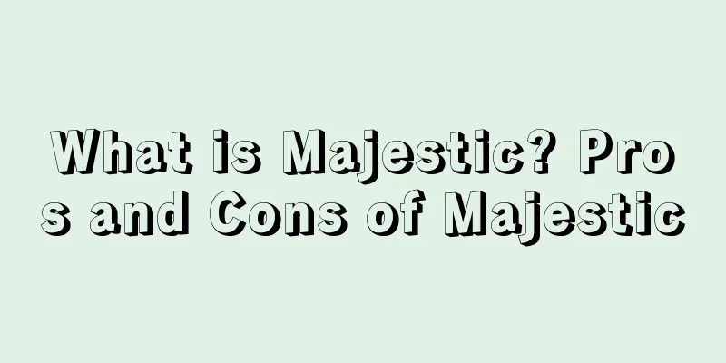 What is Majestic? Pros and Cons of Majestic