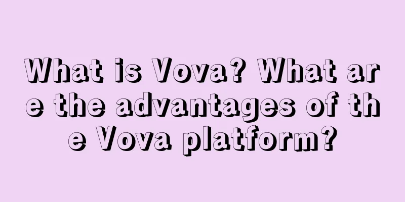 What is Vova? What are the advantages of the Vova platform?