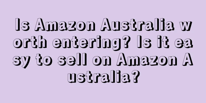 Is Amazon Australia worth entering? Is it easy to sell on Amazon Australia?