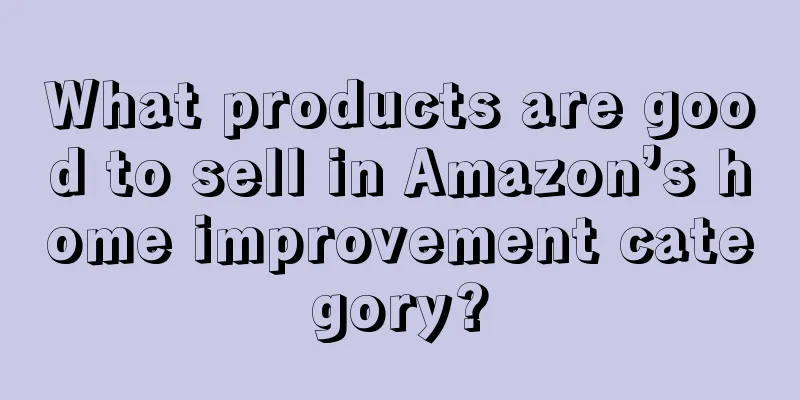 What products are good to sell in Amazon’s home improvement category?