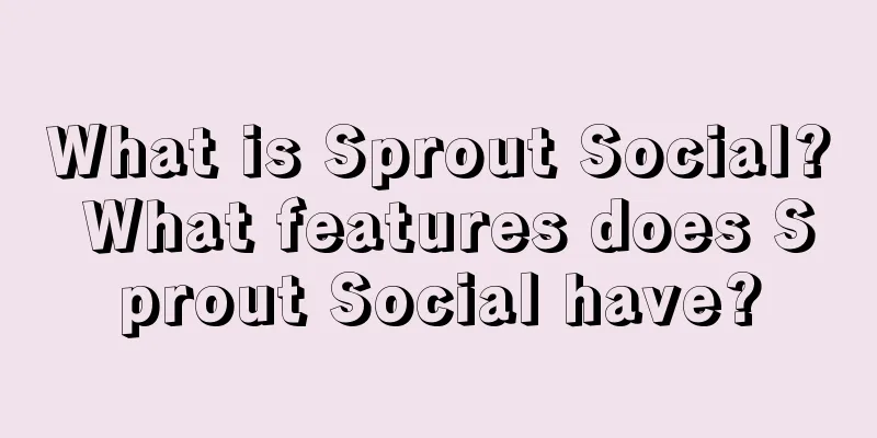 What is Sprout Social? What features does Sprout Social have?