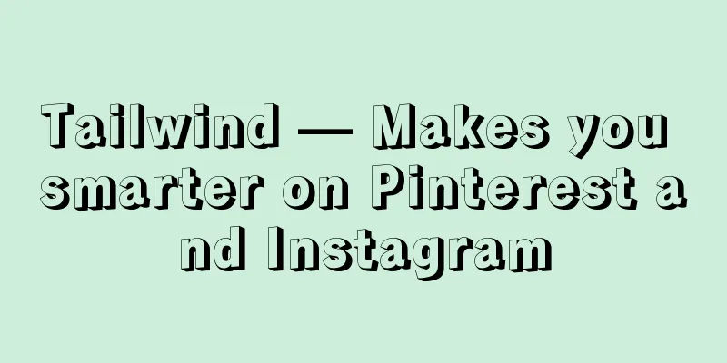 Tailwind — Makes you smarter on Pinterest and Instagram