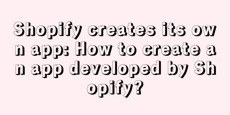 Shopify creates its own app: How to create an app developed by Shopify?