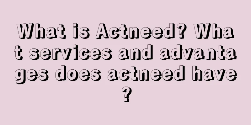 What is Actneed? What services and advantages does actneed have?