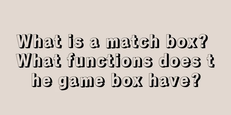 What is a match box? What functions does the game box have?
