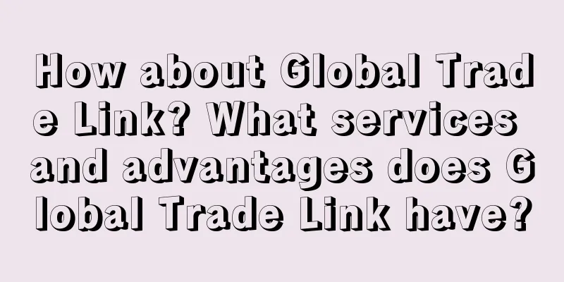 How about Global Trade Link? What services and advantages does Global Trade Link have?