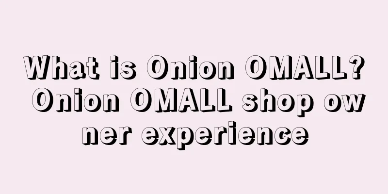 What is Onion OMALL? Onion OMALL shop owner experience