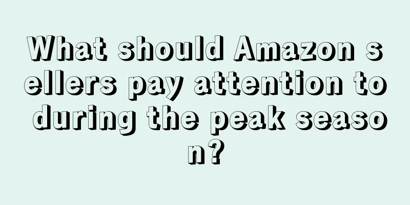What should Amazon sellers pay attention to during the peak season?