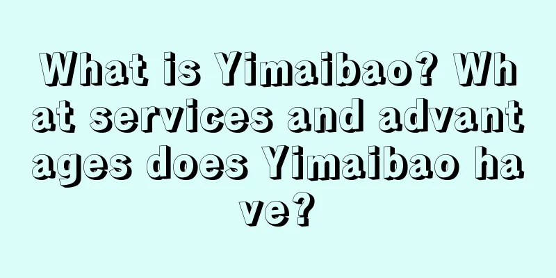 What is Yimaibao? What services and advantages does Yimaibao have?