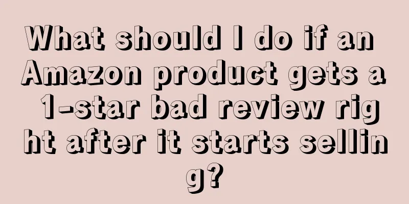 What should I do if an Amazon product gets a 1-star bad review right after it starts selling?