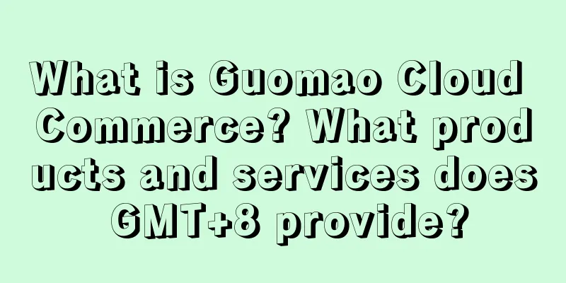 What is Guomao Cloud Commerce? What products and services does GMT+8 provide?