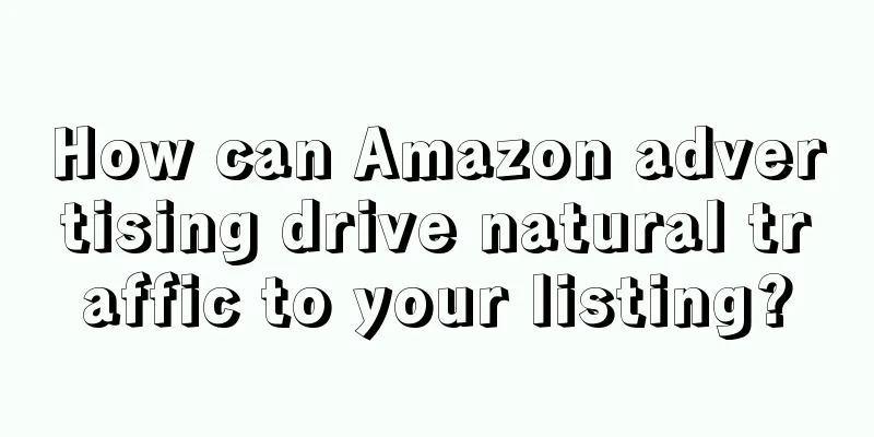 How can Amazon advertising drive natural traffic to your listing?