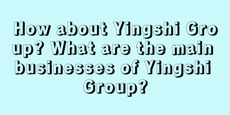 How about Yingshi Group? What are the main businesses of Yingshi Group?