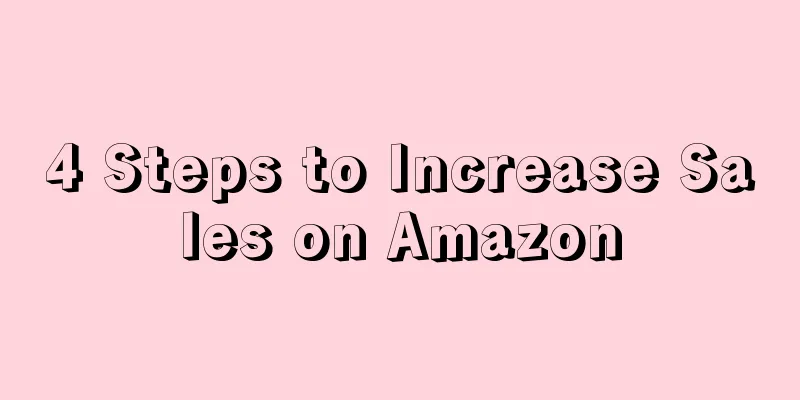 4 Steps to Increase Sales on Amazon