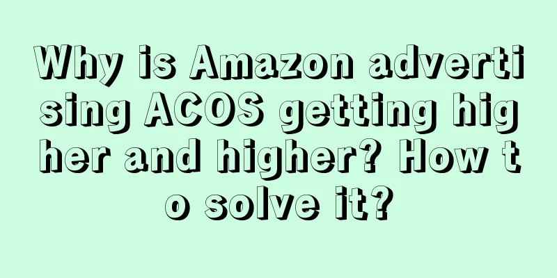 Why is Amazon advertising ACOS getting higher and higher? How to solve it?