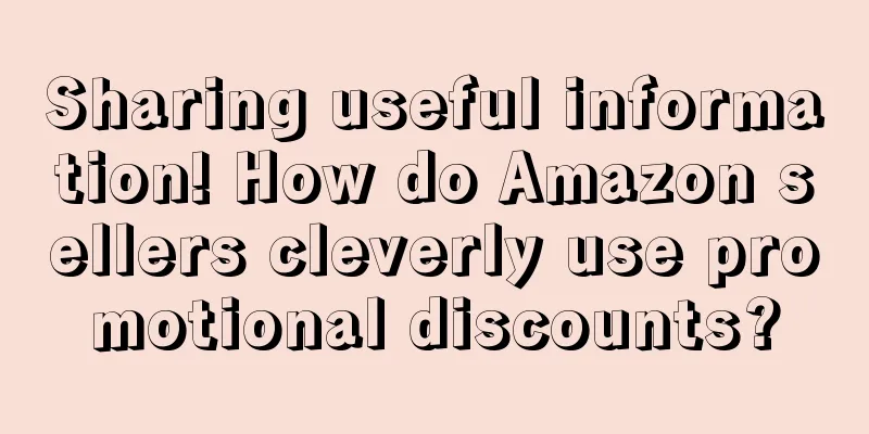 Sharing useful information! How do Amazon sellers cleverly use promotional discounts?
